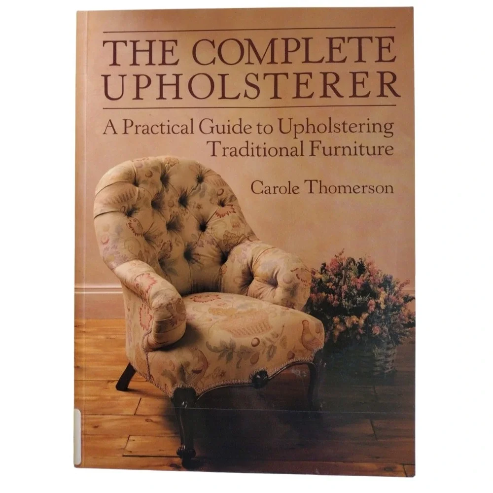 The Complete Upholsterer by Carole‎ Thomerson (1996, Trade Paperback) Furniture